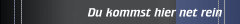 Du kommst hier net rein
